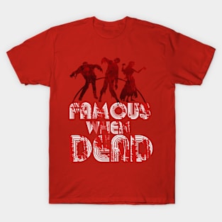 Famous when Dead T-Shirt